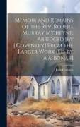 Memoir and Remains of the Rev. Robert Murray M'cheyne, Abridged [By J.Coventry] From the Larger Work [Ed. by A.a. Bonar]