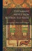 Testamant nevez hon Aotrou Juz-Krist