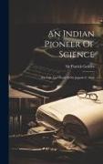 An Indian Pioneer Of Science: The Life And Work Of Sir Jagadis C. Bose