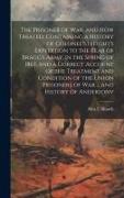 The Prisoner of war, and how Treated. Containing a History of Colonel Streight's Expedition to the Rear of Bragg's Army, in the Spring of 1863, and a