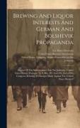 Brewing And Liquor Interests And German And Bolshevik Propaganda: Report Of The Subcommittee On The Judiciary, United States Senate, Pursuant To S. Re