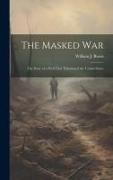 The Masked war, the Story of a Peril That Threatened the United States
