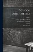 School Arithmetics: Book One-three, Volume 1