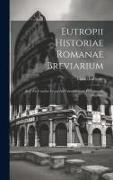 Eutropii Historiae Romanae Breviarium: Ab Urbe Condita Usque Ad Valentinianum Et Valentem Augustos
