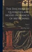 The Doctrine of Quiddities and Modes in Francis of Meyronnes, Volume 2