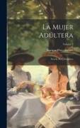 La Mujer Adúltera: Novéla De Costumbres, Volume 2