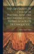 Vies Des Saints De L'eglise De Poitiers, Avec Des Réflexions Et Des Prières À La Suite De Chaque Vie