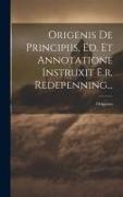 Origenis De Principiis, Ed. Et Annotatione Instruxit E.r. Redepenning