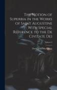 The Notion of Superbia in the Works of Saint Augustine With Special Reference to the De Civitate Dei, Volume 2