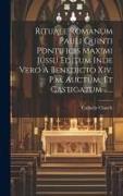 Rituale Romanum Pauli Quinti Pontificis Maximi Jussu Editum Inde Vero A Benedicto Xiv. P.m. Auctum, Et Castigatum