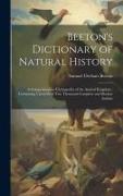 Beeton's Dictionary of Natural History: a Comprehensive Cyclopaedia of the Animal Kingdom: Containing Upwards of Two Thousand Complete and Distinct Ar
