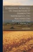 Le Máteriel Agricole, Óu, Description Et Examen Des Instruments, Des Machines Des Appareils Et Des Outils