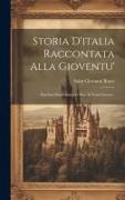 Storia D'italia Raccontata Alla Gioventu': Dai Suoi Primi Abitatori Sino Al Nostri Giorni