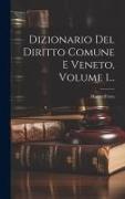 Dizionario Del Diritto Comune E Veneto, Volume 1