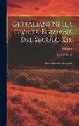 Gl'italiani Nella Civiltà Egiziana Del Secolo Xix: Storia-Biografie-Monografie, Volume 1