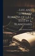 Life and Literary Remains of L.E.L. [Ed.] by L. Blanchard