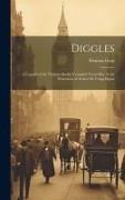 Diggles: A Legend of the Victoria Docks, Compiled From Mss. in the Possession of Arthur De Cripp Elgate