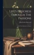 Life's Progress Through The Passions: Or, The Adventures of Natura