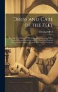 Dress and Care of the Feet: Showing Their Natural Perfect Shape and Construction, Their Present Deformed Condition, and How Flat-Foot, Distorted T
