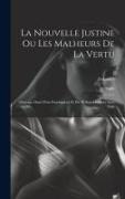 La Nouvelle Justine Ou Les Malheurs De La Vertu: Ouvrage Orné D'un Frontispiece Et De 40 Sujets Gravés Avec Soin, Volume 1