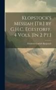 Klopstock's Messiah [Tr.] by G.H.C. Egestorff. 4 Vols. [In 2 Pt.]