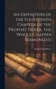 An Exposition of the Fourteenth Chapter of the Prophet Hosea, the Whole Chapter Sermonized