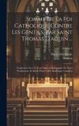 Somme De La Foi Catholique Contre Les Gentils, Par Saint Thomas D'aquin ...: Traduction Avec Le Texte Latin, Accompagnée De Notes Nombreuses, Et Suivi