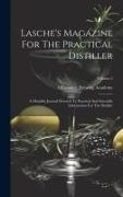 Lasche's Magazine For The Practical Distiller: A Monthly Journal Devoted To Practical And Scientific Information For The Distiller, Volume 2