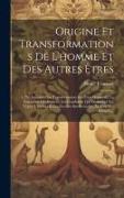 Origine Et Transformations De L'homme Et Des Autres Êtres: 1. Pte. Indiquant La Transformation Des Êtres Organisés, La Formation Des Espèces, Les Cond