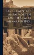 Les "chemins Des Ambassades" De Tanger À Fâs Et Meknâs En 1885
