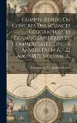 Compte-rendu Du Congres Des Sciences Géographiques Cosmographiques Et Commerciales Tenu A Anvers Du 14 Au 22 Août 1871, Volume 2