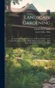 Landscape Gardening: Or, Parks and Pleasure Grounds. With Practical Notes On Country Residences, Villas, Public Parks and Gardens ... With