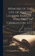 Memoirs of the Life of Martha Laurens Ramsay, Who Died in Charleston, S.C