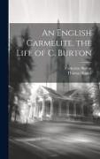 An English Carmelite, the Life of C. Burton