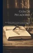 Guía De Pecadores: En La Cual Se Contiene Una Larga Y Copiosa Exhortación A La Virtud Y Guarda De Los Mandamientos Divinos