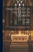 Obras Del V. P. M. Fray Luis De Granada: Vida De Fray Luis De Granada. Guia De Pecadores. Carta De Eucherio. Introduccion Del Simbolo De La Fe