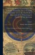 Histoire Philosophique Du Genre Humain, Ou L'homme Considéré Sous Ses Rapports Religieux Et Politiques Dans L'état Social: À Toutes Les Époques Et Che