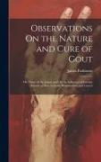 Observations On the Nature and Cure of Gout: On Nodes of the Joints, and On the Influence of Certain Articles of Diet, in Gout, Rheumatism, and Gravel