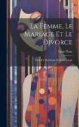 La Femme, Le Mariage Et Le Divorce: Étude De Physiologie Et De Sociologie