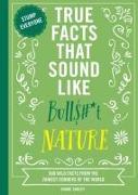 True Facts That Sound Like Bull$#*t: Nature