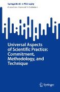 Universal Aspects of Scientific Practice: Commitment, Methodology, and Technique