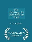Fox-Hunting, as Recorded by Raed - Scholar's Choice Edition