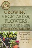 The Complete Guide to Growing Vegetables, Flowers, Fruits, and Herbs from Containers