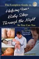 Complete Guide to Helping Your Baby Sleep Through the Night So You Can Too