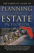 The Complete Guide to Planning Your Estate in Florida: A Step-By-Step Plan to Protect Your Assets, Limit Your Taxes, and Ensure Your Wishes Are Fulfil