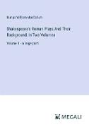 Shakespeare's Roman Plays And Their Background, In Two Volumes