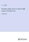 The History of the Jews, From the War With Rome to the Present Time