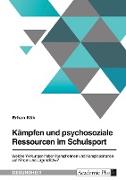 Kämpfen und psychosoziale Ressourcen im Schulsport. Welche Wirkungen haben Kampfformen und Kampfsportarten auf Kinder und Jugendliche?