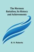 The Mormon Battalion, Its History and Achievements