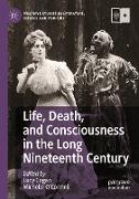 Life, Death, and Consciousness in the Long Nineteenth Century